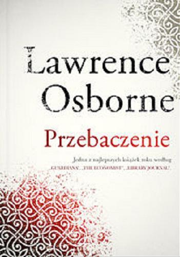 Okładka książki Przebaczenie / Lawrence Osborne ; tłumaczenie Anna Gralak.