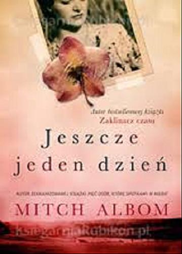 Okładka książki Jeszcze jeden dzień / Mitch Albom ; tł. Dominika Lewandowska.