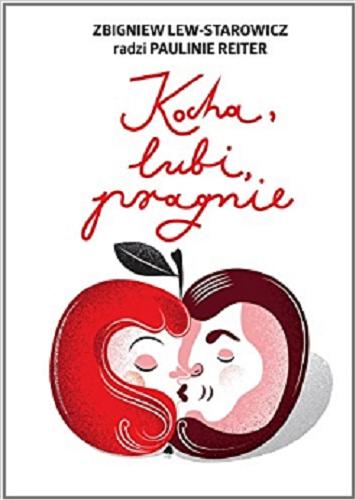 Okładka książki Kocha, lubi, pragnie / Zbigniew Lew-Starowicz radzi Paulinie Reiter.