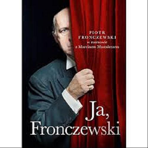Okładka książki Ja, Fronczewski / Piotr Fronczewski w rozmowie z Marcinem Mastalerzem.