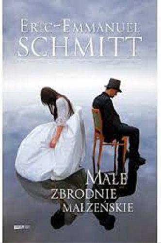Okładka książki Małe zbrodnie małżeńskie / Eric-Emmanuel Schmitt ; tłumaczenie Barbara Grzegorzewska.