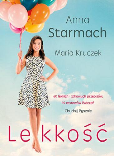 Okładka książki Lekkość : chudnij pysznie / Anna Starmach [oraz] Maria Kruczek.