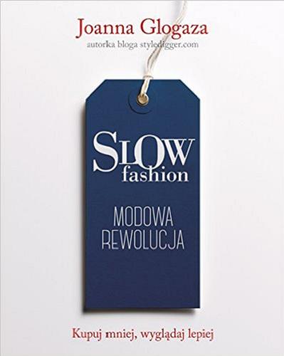 Okładka książki Slow fashion : modowa rewolucja / Joanna Glogaza.