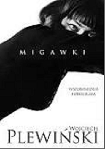 Okładka książki Migawki / Wojciech Plewiński ; współpraca Joanna Gromek-Illg.