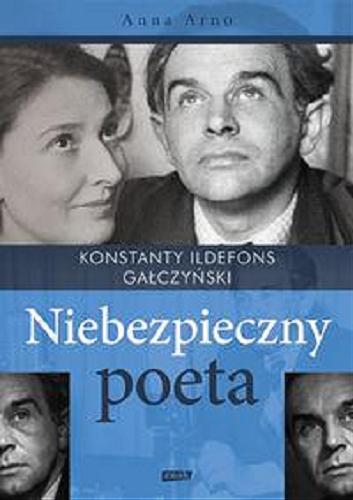 Okładka książki Niebezpieczny poeta : Konstanty Ildefons Gałczyński / Anna Arno.
