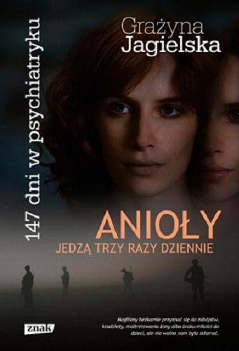 Okładka książki Anioły jedzą trzy razy dziennie : 147 dni w psychiatryku / Grażyna Jagielska.