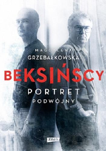Okładka książki Beksińscy : portret podwójny / Magdalena Grzebałkowska.