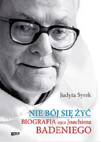 Okładka książki Nie bój się żyć : biografia Joachima Badeniego / Judyta Syrek.