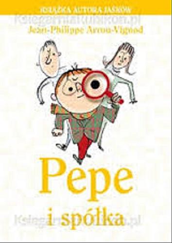 Okładka książki Pepe i spółka / Jean-Philippe Arrou-Vignod ; ilustrował Serge Bloch ; przełożyła Magdalena Talar.