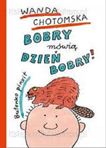 Okładka książki Bobry mówią dzień dobry ! / Wanda Chotomska ; il. Bohdan Butenko.