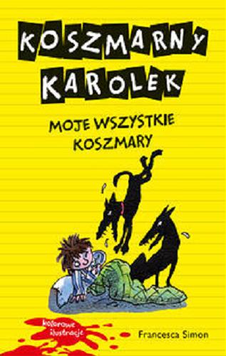 Okładka książki Koszmarny Karolek - moje wszystkie koszmary / Francesca Simon ; il. Tony Ross ; przekł. [z ang.] Maria Makuch.