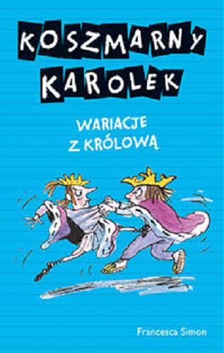 Okładka książki Koszmarny Karolek - wariacje z królową / Francesca Simon ; il. Tony Ross ; przekł. [z ang.] Maria Makuch.