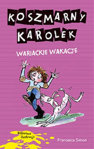 Okładka książki Koszmarny Karolek - wariackie wakacje / Francesca Simon ; il. Tony Ross ; przekł. [z ang.] Maria Makuch.