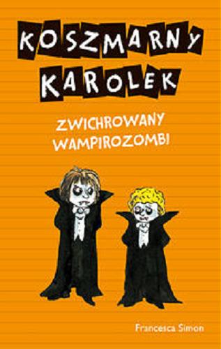 Okładka książki Koszmarny Karolek - zwichrowany wampirozombi / Francesca Simon ; il. Tony Ross ; przekł. Maria Makuch.
