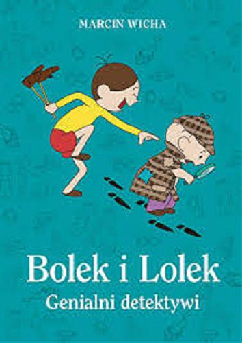 Okładka książki Bolek i Lolek : genialni detektywi / Marcin Wicha ; il. Małgorzata Grelewicz.