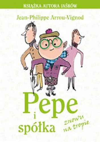 Okładka książki Pepe i spółka znowu na tropie / Jean-Philippe Arrou-Vignod ; il. Serge Bloch ; przeł. [z fr.] Magdalena Talar.