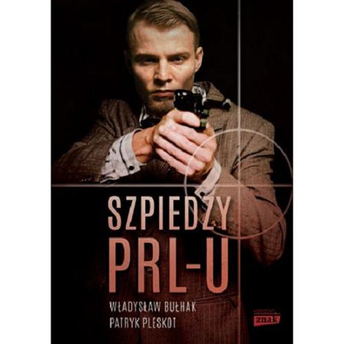 Okładka książki Szpiedzy PRL-u / Władysław Bułhak, Patryk Pleskot.