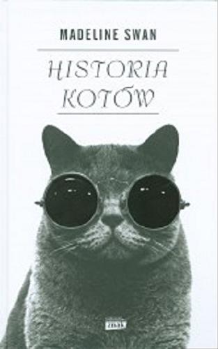 Okładka książki Historia kotów / Madeline Swan ; przekład Miłosz Wojtyna, Marta Aleksandrowicz-Wojtyna.