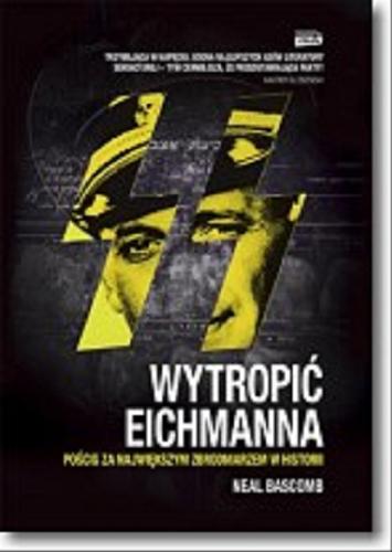 Okładka książki  Wytropić Eichmanna : pościg za największym zbrodniarzem w historii  3