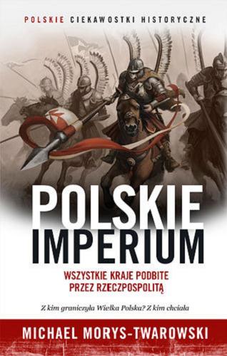 Okładka książki  Polskie imperium : wszystkie kraje podbite przez Rzeczpospolitą  3