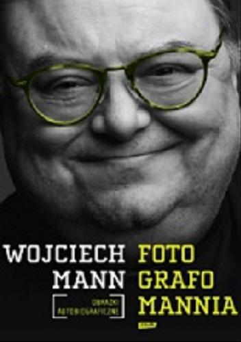 Okładka książki Fotografomannia : obrazki autobiograficzne / Wojciech Mann.