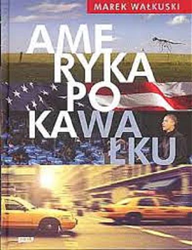 Okładka książki Ameryka po kaWałku / Marek Wałkuski.
