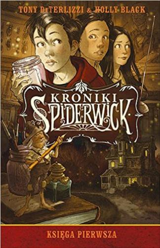 Okładka książki Kroniki Spiderwick. Ks. 1 / Tony DiTerlizzi i Holly Black ; tłumaczenie Zuzanna Naczyńska.