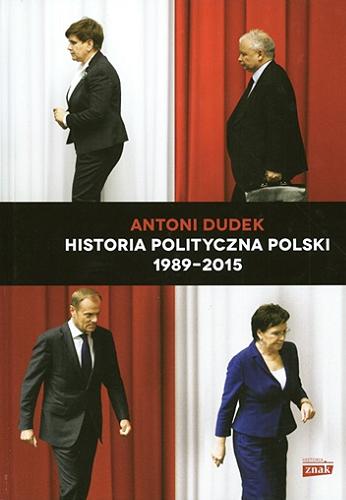 Okładka książki Historia polityczna Polski 1989-2015 / Antoni Dudek.