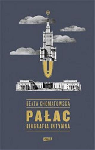 Okładka książki Pałac : biografia intymna / Beata Chomątowska.