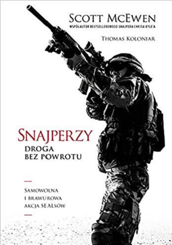 Okładka książki Snajperzy : droga bez powrotu / Scott McEwen, Thomas Koloniar ; tłumaczenie Łukasz Müller.