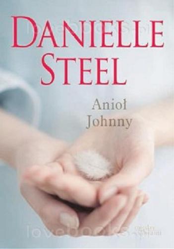 Okładka książki Anioł Johnny / Danielle Steel ; tłumaczenie Anna Rogulska.