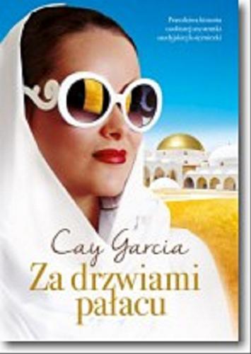 Okładka książki Za drzwiami pałacu : w służbie saudyjskiej księżniczki / Cay Garcia ; tłumaczenie Maria Borzobohata-Sawicka.