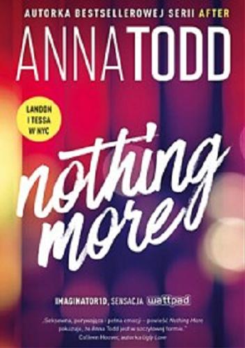 Okładka książki Nothing More / Anna Todd ; tłumaczenie Krzysztof Skonieczny.