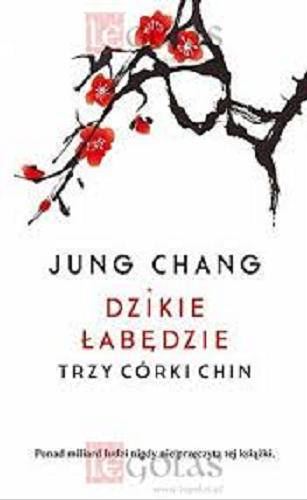 Okładka książki Dzikie łabędzie : trzy córki Chin / Jung Chang ; tłumaczenie Bożena Umińska-Keff.