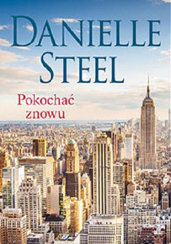 Okładka książki Pokochać znowu / Danielle Steel ; tłumaczenie Aleksandra Żak.