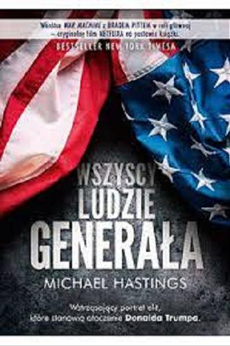 Okładka książki Wszyscy ludzie generała : szalona i przerażająca opowieść o tym, jak wygląda amerykańska wojna w Afganistanie / Michael Hastings ; tłumaczenie Mariusz Gądek.