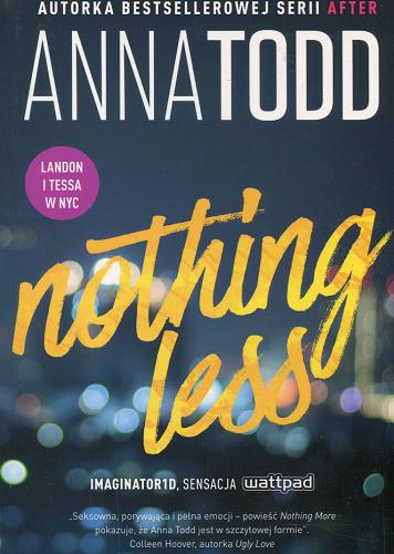 Okładka książki Nothing less / Anna Todd ; tłumaczenie Krzysztof Skonieczny.