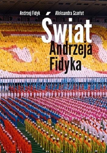 Okładka książki Świat Andrzeja Fidyka / Aleksandra Szarłat.
