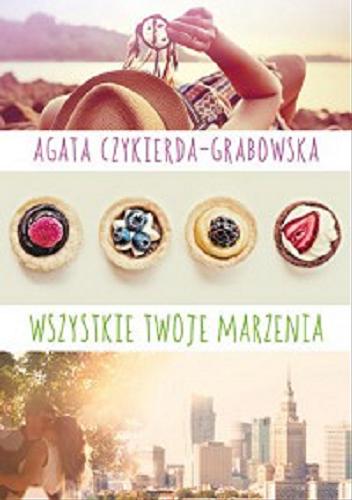 Okładka książki Wszystkie twoje marzenia / Agata Czykierda-Grabowska.