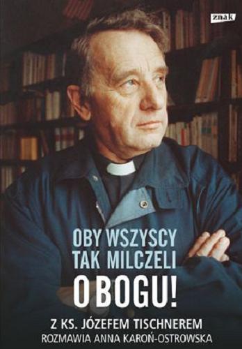 Okładka książki Oby wszyscy tak milczeli o Bogu! / z Józefem Tischnerem rozmawia Anna Karoń-Ostrowska.