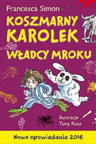 Okładka książki Koszmarny Karolek - władcy mroku / Francesca Simon ; ilustrował Tony Ross ; przekład Matylda Biernacka, Maria Makuch.