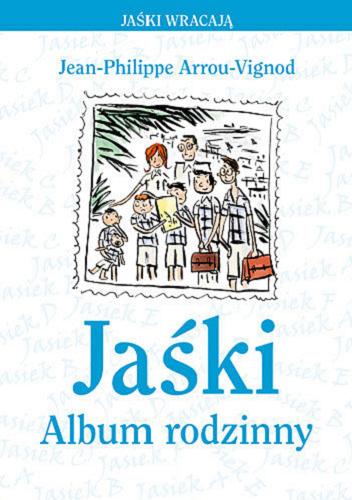 Okładka książki Jaśki : album rodzinny / Jean-Philippe Arrou-Vignod ; ilustrowała Dominique Corbasson ; przełożyła Magdalena Talar.