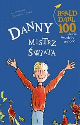 Okładka książki Danny mistrz świata / Roald Dahl ; ilustrował Quentin Blake ; przełożyła Karolina Kopczyńska-Rojek.