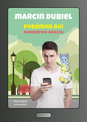 Okładka książki Pokémon Go! : niezbędnik gracza : nieoficjalny przewodnik / Marcin Dubiel.