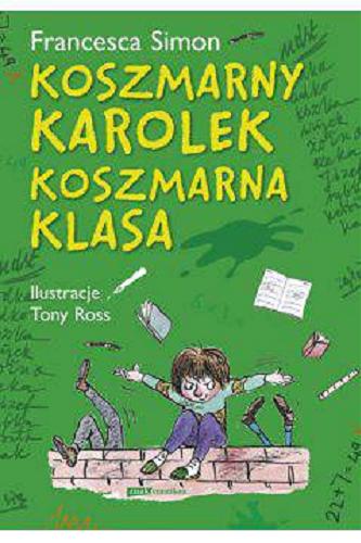Okładka książki Koszmarny Karolek - koszmarna klasa / Francesca Simon ; ilustrował Tony Ross ; przekład Maria Makuch.