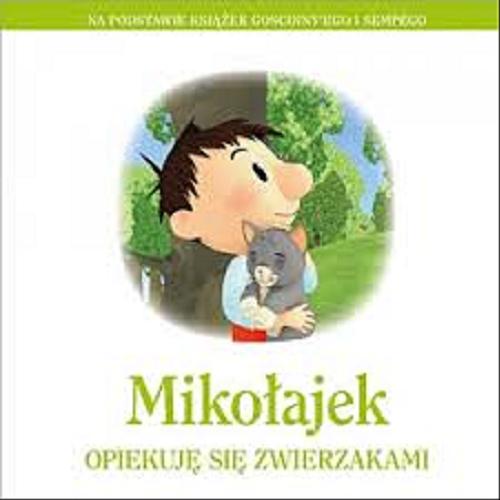 Okładka książki Mikołajek : opiekuję się zwierzakami / na podstawie ksia?żek Goscinny`ego i Sempe?go ; adaptacja Emmanuelle Lepetit ; przełożyła Magdalena Talar.