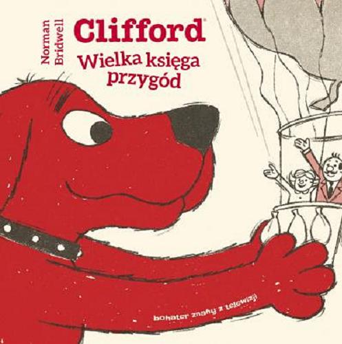 Okładka książki Clifford : Wielka księga przygód / Przełożyła Małgorzata Pietrzyk.