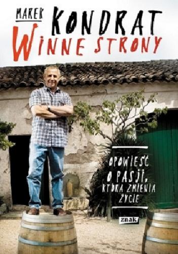 Okładka książki Winne strony : opowieść o pasji, która zmienia życie / Marek Kondrat.