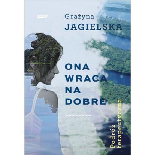 Okładka książki Ona wraca na dobre : podróż terapeutyczna / Grażyna Jagielska.