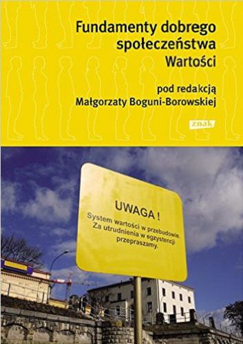 Okładka książki Fundamenty dobrego społeczeństwa : wartości / pod red. Małgorzaty Boguni-Borowskiej.